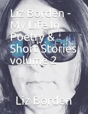 Liz Borden - My Life In Short Stories And Poetry Volume 2