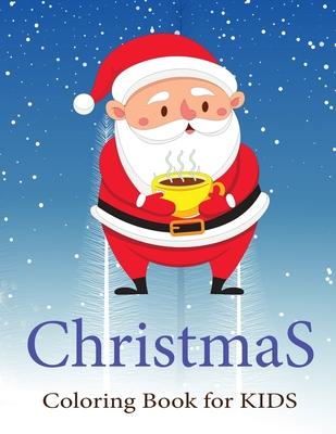 Christmas Coloring Books for Kids Ages 4-8: Santa with Hot Tea Ultimate christmas coloring book, variety pages, activity book for kids, christmas colo
