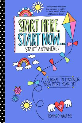 Start Here, Start Now...Start Anywhere: A Fill-In Journal to Discover Your Best Year Yet!
