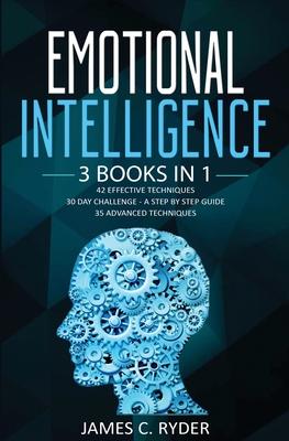 Emotional Intelligence: 3 Books in 1 - 42 Effective Techniques + 30 Day Challenge - a Step by Step Guide + 35 Advanced Techniques