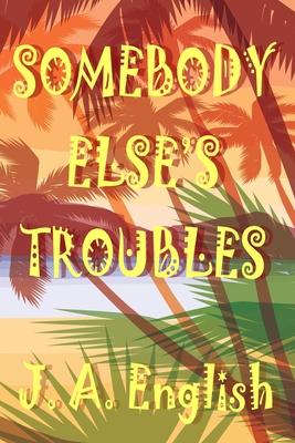 Somebody Else’’s Troubles