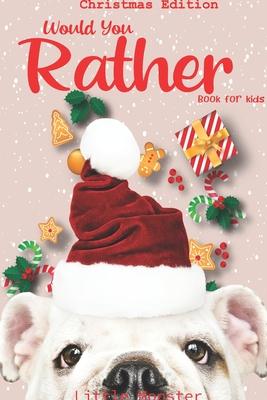Would you rather?: Christmas Edition: A Fun Family Activity Book for Boys and Girls Ages 6, 7, 8, 9, 10, 11, and 12 Years Old - Best Chri