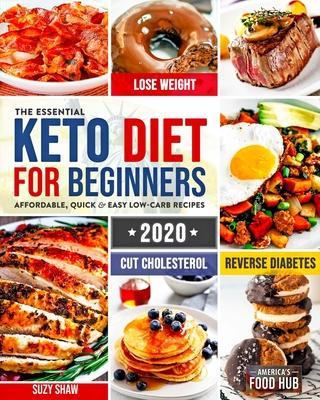 The Essential Keto Diet for Beginners #2020: 5-Ingredient Affordable, Quick & Easy Ketogenic Recipes - Lose Weight, Cut Cholesterol & Reverse Diabetes