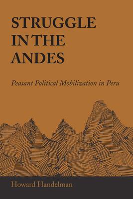 Struggle in the Andes: Peasant Political Mobilization in Peru