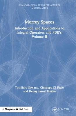 Morrey Spaces: Introduction and Applications to Integral Operators and Pde’’s, Volume II