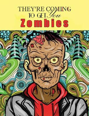 Zombies, They’’re Coming To Get You: Adult Coloring Book