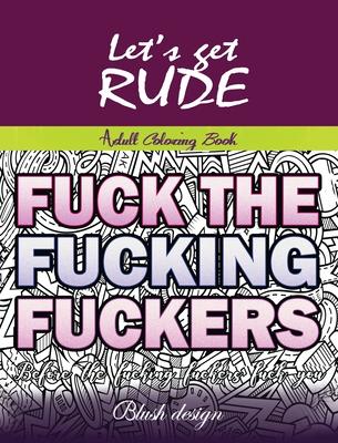 Let’’s Get Rude: Adult Coloring Book