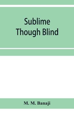 Sublime though blind: a tale of Parsi life men and manners