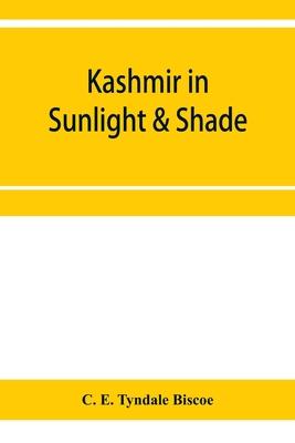 Kashmir in sunlight & shade; a description of the beauties of the country, the life, habits, and humour of its inhabitants and an account of the gradu