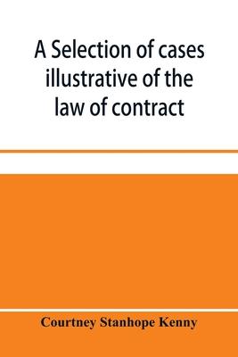 A selection of cases illustrative of the law of contract: (based on the collection of G.B. Finch)