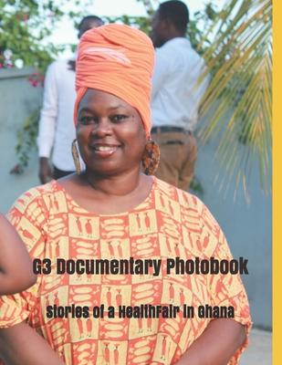 G3 Documentary Photobook: Stories of a Health Fair in Ghana & Other Impacts on the Journey