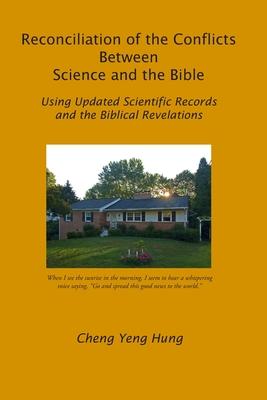 Reconciliation of the Conflicts Between Science and the Bible: Using Updated Scientific Records and the Biblical Revelations