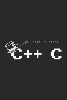 You Have No Class C++ C: 120 Pages I 6x9 I Karo