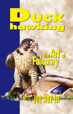 Duck Hawking: And the Art of Falconry