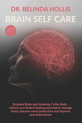 Brain Self Care: 2 books in one: Stranded Brain and Listening To My Body - Unlock your brain’’s healing potential to manage stress, beco
