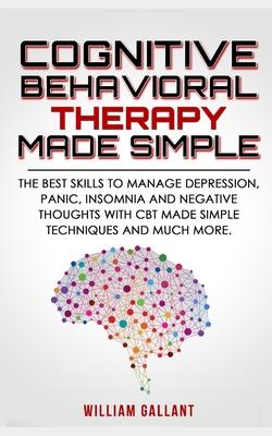 Cognitive Behavioral Therapy Made Simple: The best skills to manage Depression, Panic, Insomnia and Negative Thoughts with CBT Made Simple techniques