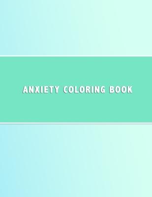 Anxiety Coloring Book: Simple shape based colouring book for anxiety management - Anti anxious color in activity book for teenagers and adult