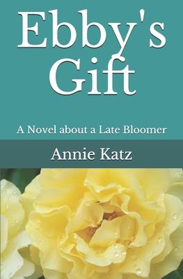 Ebby’’s Gift: A Novel about a Late Bloomer