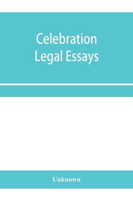 Celebration legal essays: by various authors to mark the twenty-fifth year of service of John H. Wigmore, as a professor of law in Northwestern