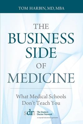 The Business Side of Medicine: What Medical Schools Don’’t Teach You