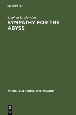 Sympathy for the Abyss: A Study in the Novel of German Modernism: Kafka, Broch, Musil, and Thomas Mann