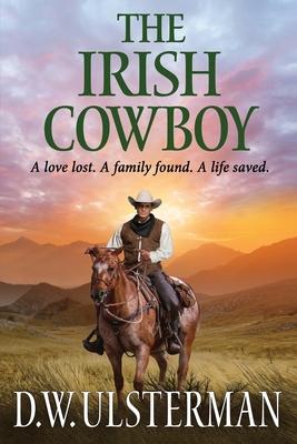 The Irish Cowboy: A love lost. A family found. A life saved.
