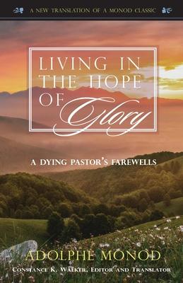 Living in the Hope of Glory: A Dying Pastor’’s Farewells