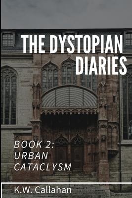 The Dystopian Diaries - Book 2: Urban Cataclysm