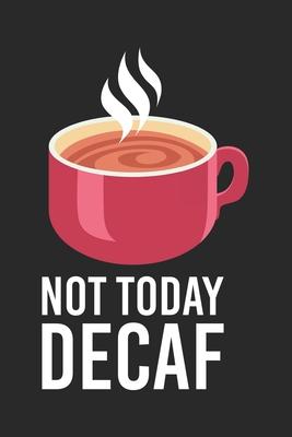 Not Today Decaf: 120 Pages I 6x9 I Dot Grid