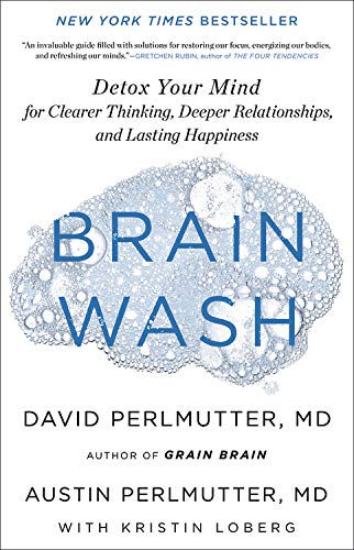 Brain Wash: Detox Your Mind for Clearer Thinking, Deeper Relationships, and Lasting Happiness