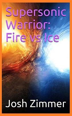 Supersonic Warrior: Fire vs Ice