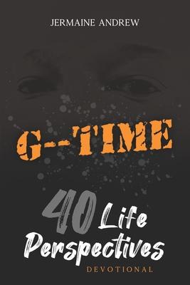 G-- Time: 40 Life Perspectives