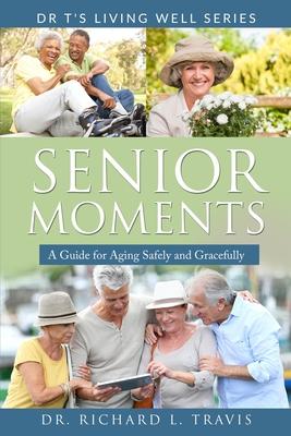 Senior Moments: A Guide for Aging Safely and Gracefully