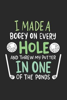 I Made A Bogey On Every Hole And Threw My Putter In One Of The Ponds: 120 Pages I 6x9 I Graph Paper 5x5