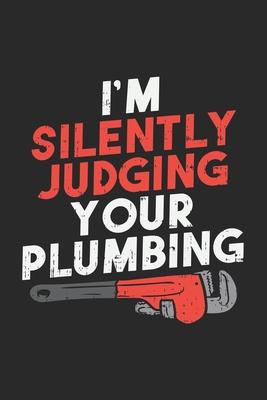 I’’m Silently Judging Your Plumbing: 120 Pages I 6x9 I Dot Grid