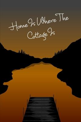 Cottage Notebook - Home Is Where The Cottage Is