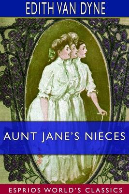 Aunt Jane’’s Nieces (Esprios Classics)