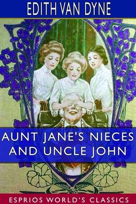 Aunt Jane’’s Nieces and Uncle John (Esprios Classics)