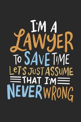I’’m A Lawyer To Save Time Let’’s Just Assume That I’’m Never Wrong: 120 Pages I 6x9 I Graph Paper 5x5