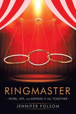 Ringmaster: Work, Life, and Keeping It All Together