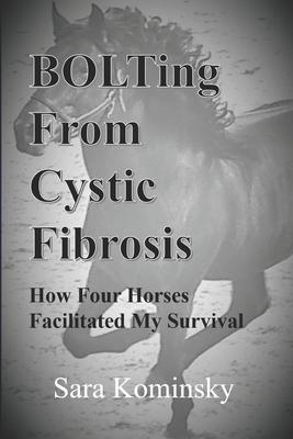 BOLTing From Cystic Fibrosis: How Four Horses Facilitated My Survival
