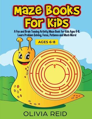 Maze Books for Kids: A Fun and Brain Teasing Activity Maze Book for Kids Ages 6-8. Learn Problem Solving, Focus, Patience and Much More! (L