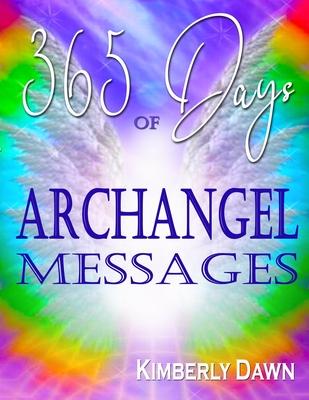 365 Days of Archangel Messages: Daily Inspiration, Activations & Healing for Your Body, Mind & Soul