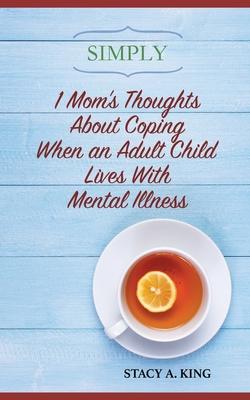Simply 1 Mom’’s Thoughts About Coping When an Adult Child Lives With Mental Illness