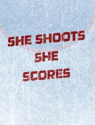 Women’’s Hockey Notebook - She Shoots She Scores - Blank Lined Notebook