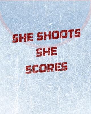 Women’’s Hockey Notebook - She Shoots She Scores - Blank Lined Notebook