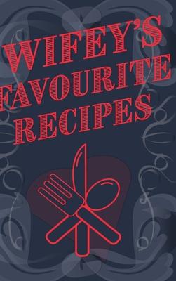 Wifey’’s Favourite Recipes - Add Your Own Recipe Book