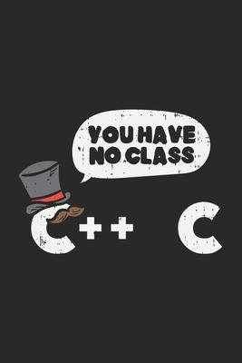 You Have No Class C++ C: 120 Pages I 6x9 I Graph Paper 5x5