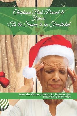 Christmas Past, Present & Future: ’’Tis the Season to be Frustrated