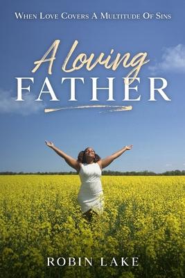 A Loving FATHER: When Love Covers A Multitude Of Sins